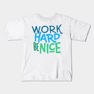Work Hard. Be Nice. T-Shirt Kids T-Shirt
